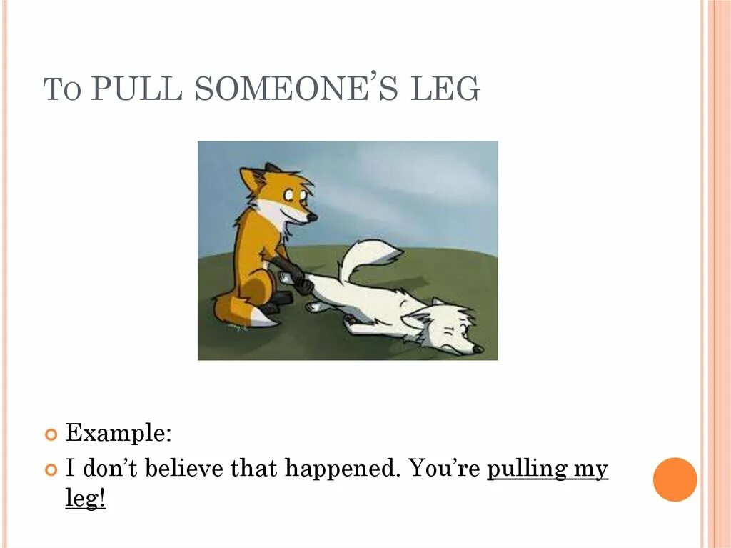 Put foot down перевод идиомы. Pull my leg идиома. pull someone&#039;s leg идиома. английские идиомы pull someone&#039;s leg. pull one&#039;s leg идиома.