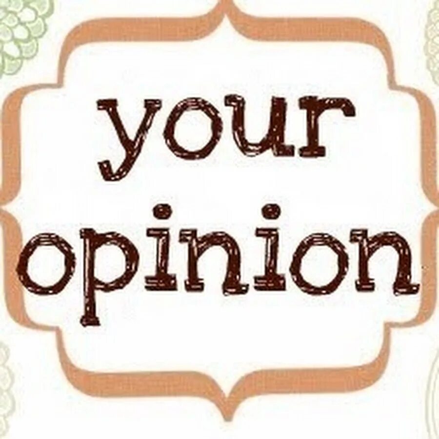 What s your opinion. Фото your opinion. Your opinion matters. Your opinion on. Your opinion.