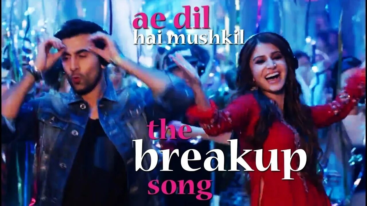 Песня ай лаке. Breakup Song. AE Dil Hai Mushkil. AE Dil Hai Mushkil текст. The Break up Song.