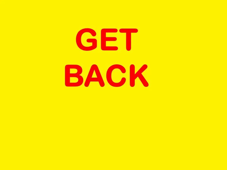 Get back. Get got back. Логотип get back. Get back picture. Let get backing