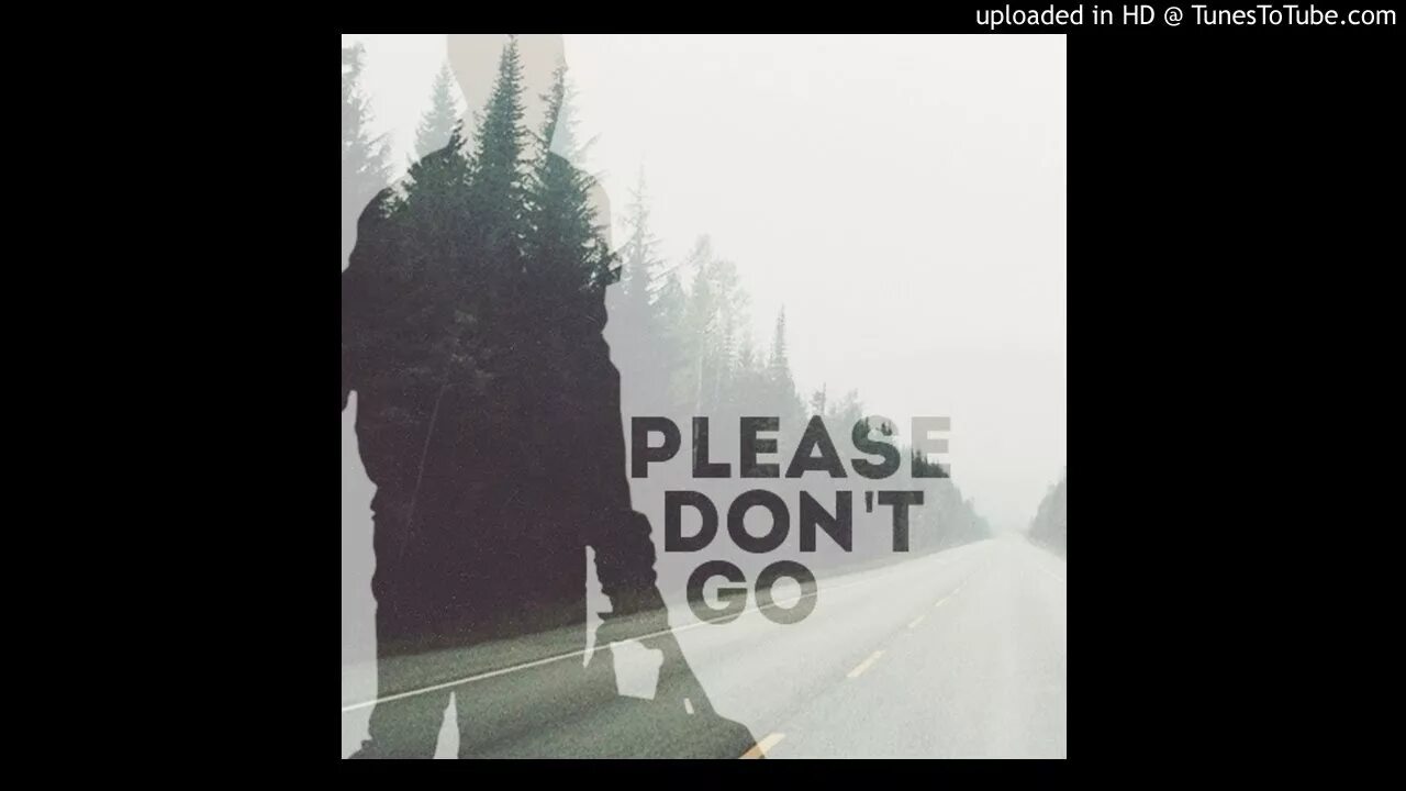 Pleasure go. Don t go. Joel Adams please don't go. Трек don't go. Please don't.