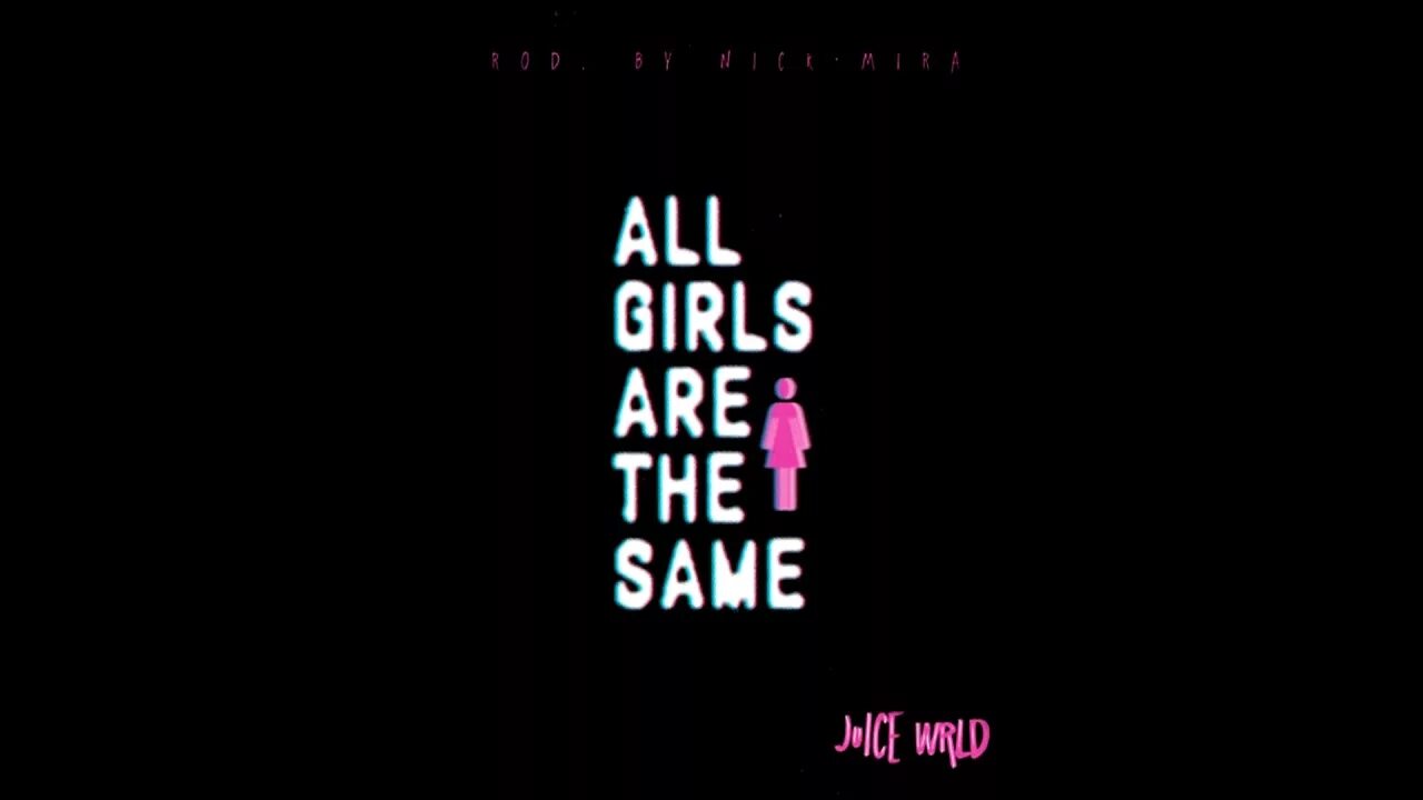 All girls are the same текст. Ａｌｌ　ｇｉｒｌｓ　ａｒｅ　ｔｈｅ　ｓａｍｅ. All girls are the same. Juice World all girls are the same текст.