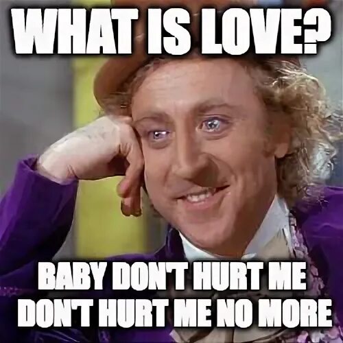 Baby dont. Донт Херт ми. Джин Уайлдер Мем. What is Love Baby don't hurt me. Бейби донт Херт ми.