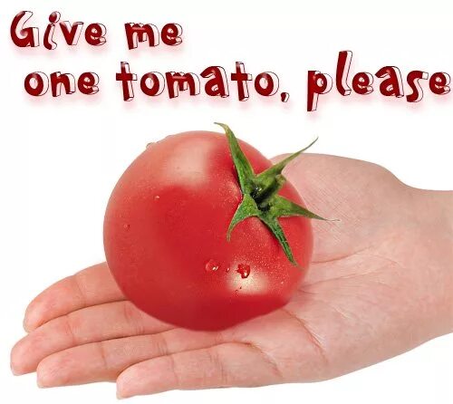 Pepper please. One Tomato.