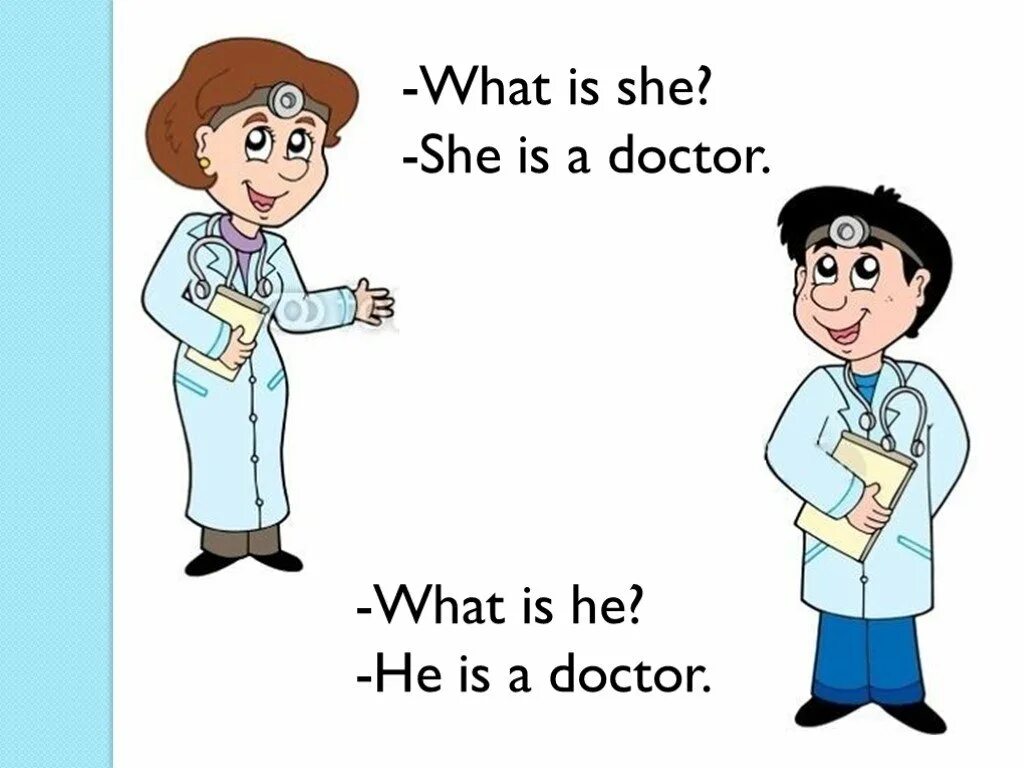 What is she. 'What is he/she?. Doctor на английском языке. Доктор what. He is considered be a good