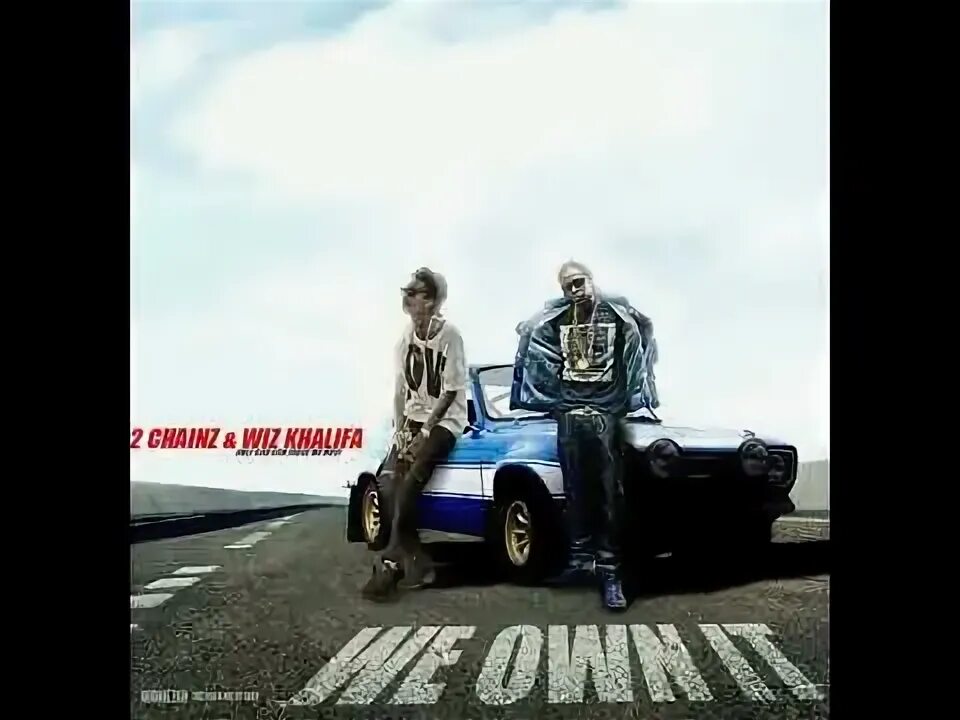 Own it 3 audio. We own it (fast &amp; furious) 2 chainz, wiz khalifa. wiz khalifa форсаж. we own it форсаж. 2 chainz we own it.