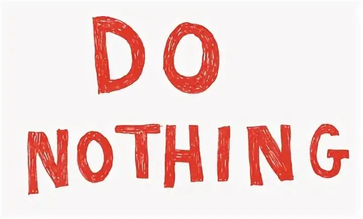 Sunday nothing to do. Do nothing. do nothing for 2 minutes. do nothing be nothing. nothing fon 2.