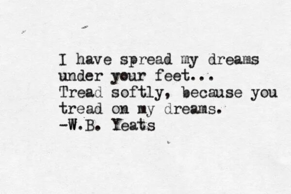 William Butler Yeats: "he Wishes for the Cloths of Heaven" книга. Tread lightly. My Dream стих. A Dream has Dreamed to Grief. Dream of mine перевод