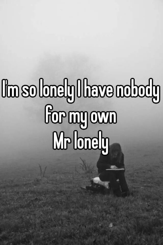 Im Lonely. Lonely me. I'M so Lonely. Lonely ти. Am lonely песня