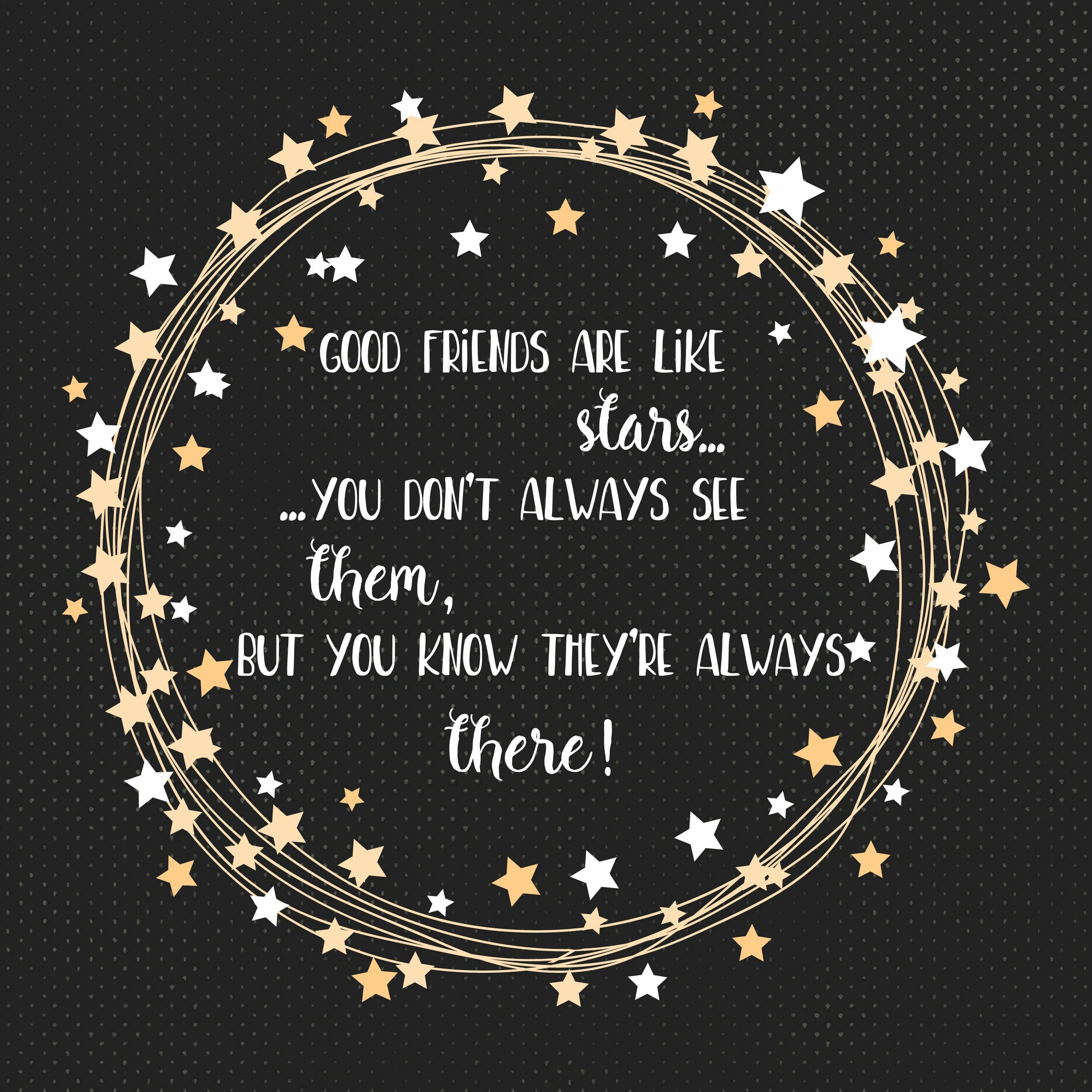 Есть друзья как звезды. Friend like Stars you don't always see them звезда. Friends are like Star распечатать. Good friends are like Stars you don't always see them, but you know they are always there. Хорошие друзья как звезды.