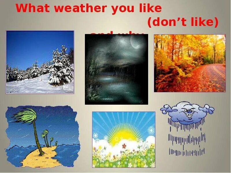 What was the weather like when you. About weather. weather speaking. speaking about seasons and the weather. questions about weather.