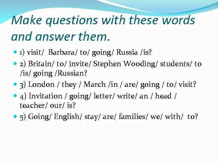 Make questions. Questions with make. Make questions with be going to 5класс. Make questions with these Words. Make questions with do does did