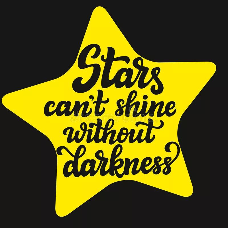 Stars cant Shine without Darkness. Stars can't Shine without Darkness. The Stars cant Shine without.