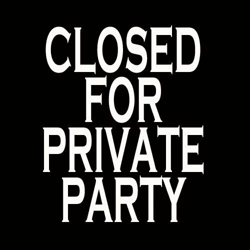 Closed until. Private Party отчет. Private Party we are closed today. We we Party.