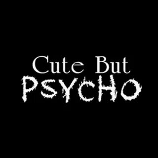 But psycho