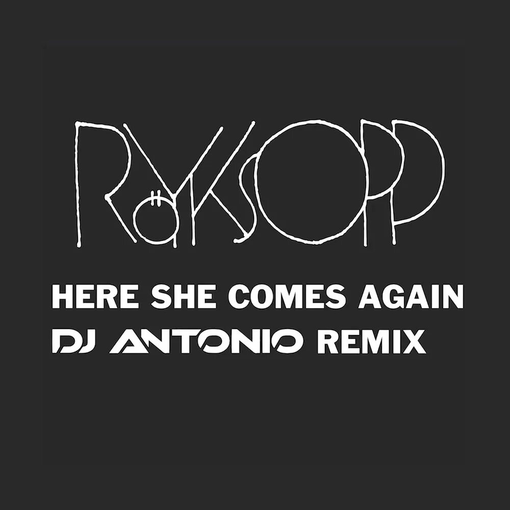 Here she comes again. Here she comes again (DJ Antonio Remix). Royksopp here she comes again. Royksopp here comes again.