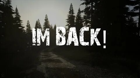 I am back now