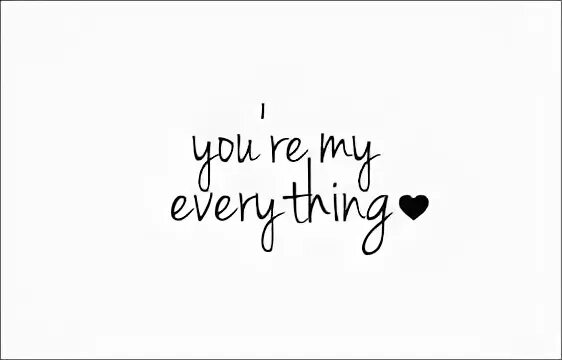 This is my everything. You are everything. You are my everything. My everything надпись. You're my everything.