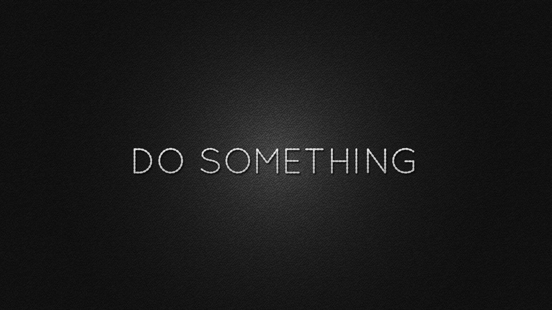 Something different something better. Something. do something. обои на пк андроид. обои i don&#039;t no.