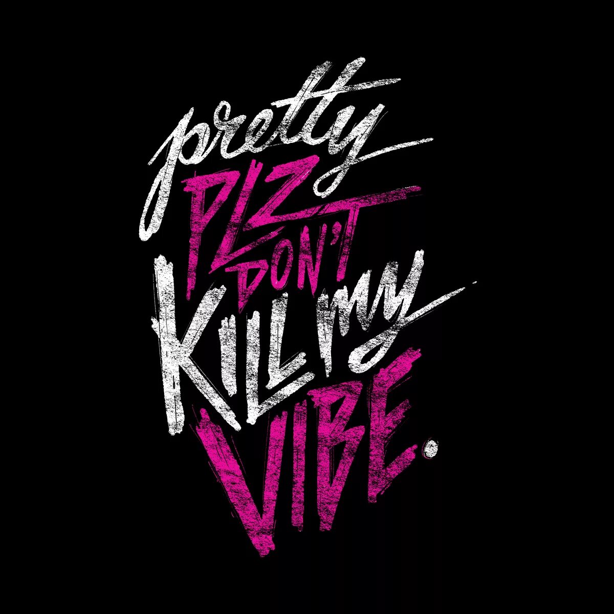 Kill my good. Don't Kill my Vibe. Please don't Kill my Vibe. Обои don't Kill my Vibe. Искусство Вайб.