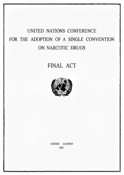 Единая конвенция. Единая конвенция о нарк средствах 1961. Конвенция ООН О наркотических веществах 1961 года. Конвенции о наркотиках. Единой конвенции о наркотических средствах ООН В 1961.