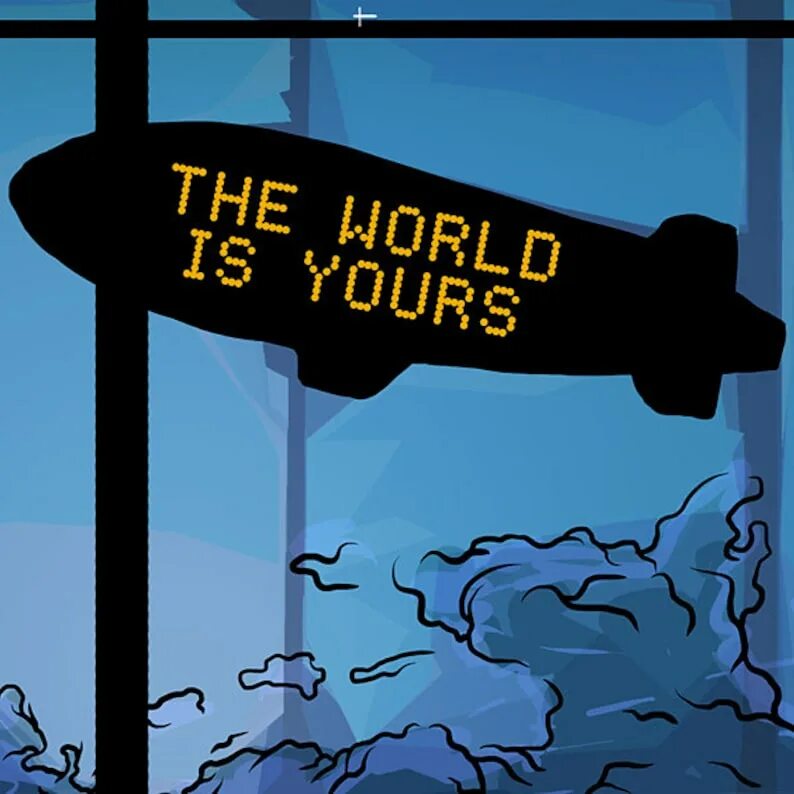 This world is yours. The world is yours дирижабль. world is yours scarface дирижабль. the world is yours картина. the world is yours постер.