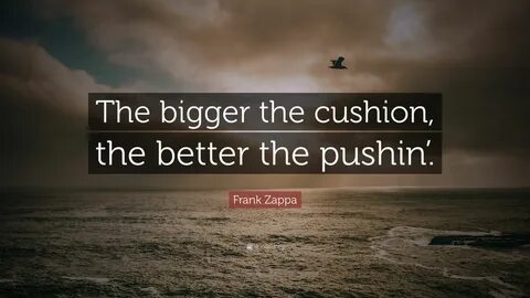 More Cushion For Your Pushin Quote.