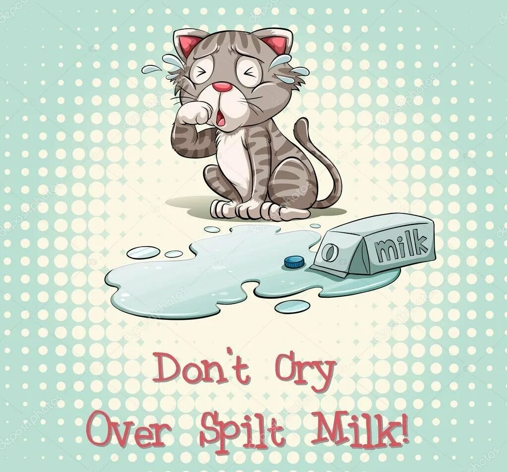 Crying over spilt Milk идиома. Don't Cry over spilt Milk. Spilt Milk идиома. Плакать над пролитым молоком иллюстрация идиома. Crying over spilt milk идиома перевод