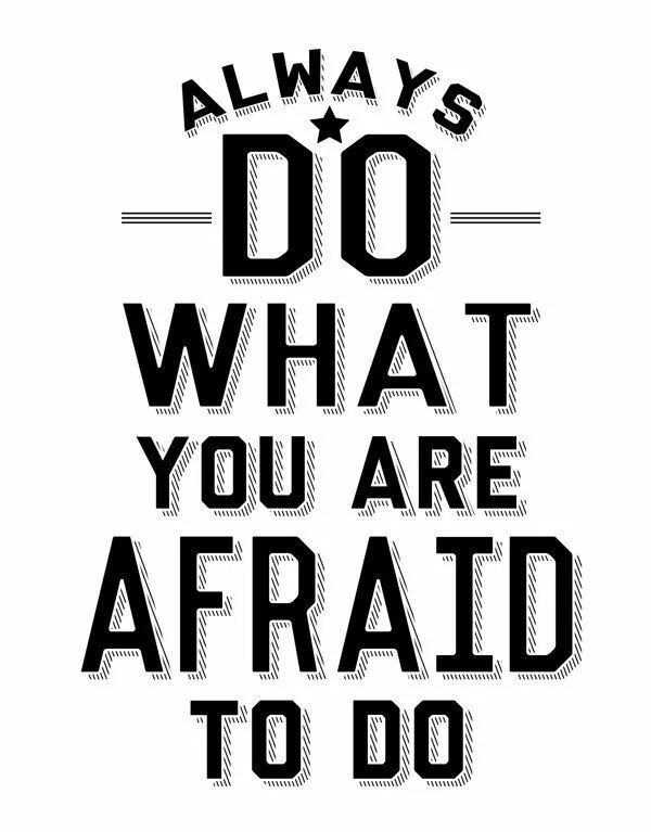 Do you always go. Afraid to do. always do what you&#039;re afraid to do. be afraid to do/doing. always do what you&#039;re afraid to do тату.