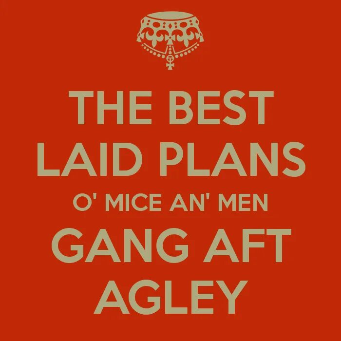 Best laid Plans. The best laid Plans of Mice and men often go awry. Lay’s best. Good lay.