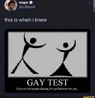 this is when i knew GAY TEST If you see two people dancing, I've got b...