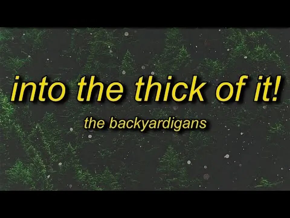 Into the thick of it the backyardigans. Into the thick of it. Thick of it lyrics. Thick of it lyrics. Tongue twister i can think of.