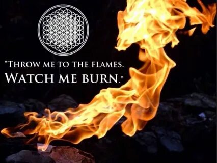 Watch me burn
