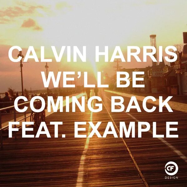 Feeling coming back. Calvin Harris we'll be coming back. We'll be coming back Calvin Harris, example. Well coming back Calvin Harris. Example_-_we'll be coming back (Calvin Harris & example).