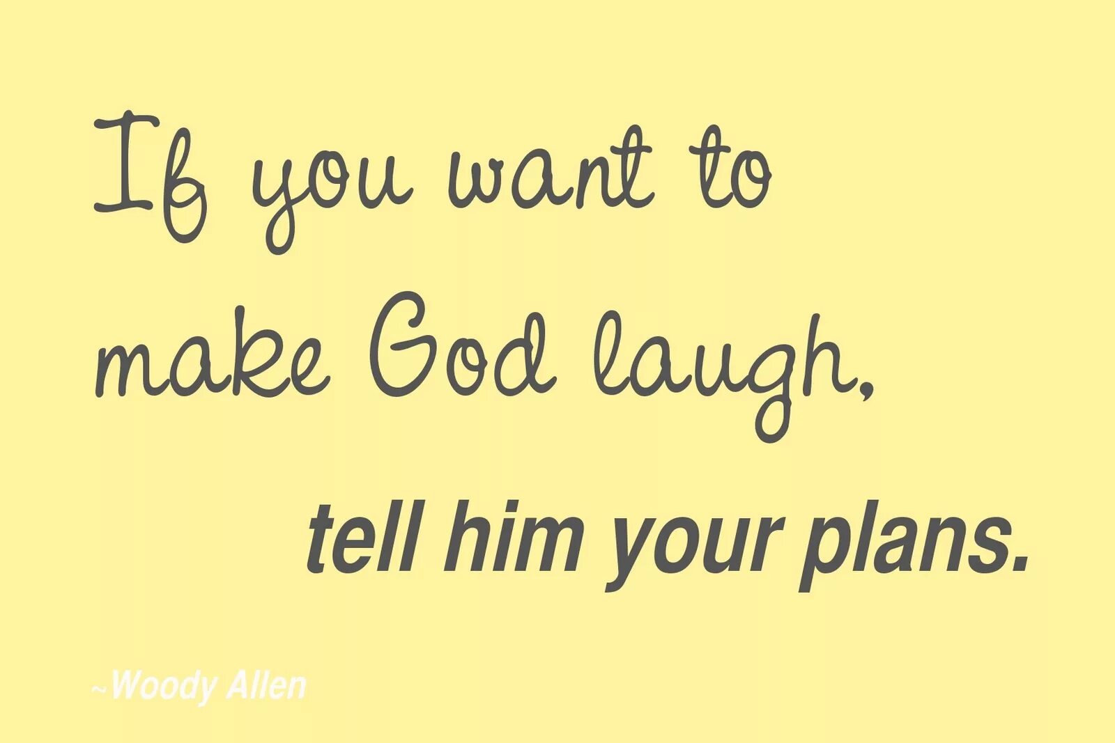 He is your love. If you want to make God laugh, tell him about your Plans. Make make Бог. If you want to. If you want to make God laugh, tell him about your Plans тату эскиз.