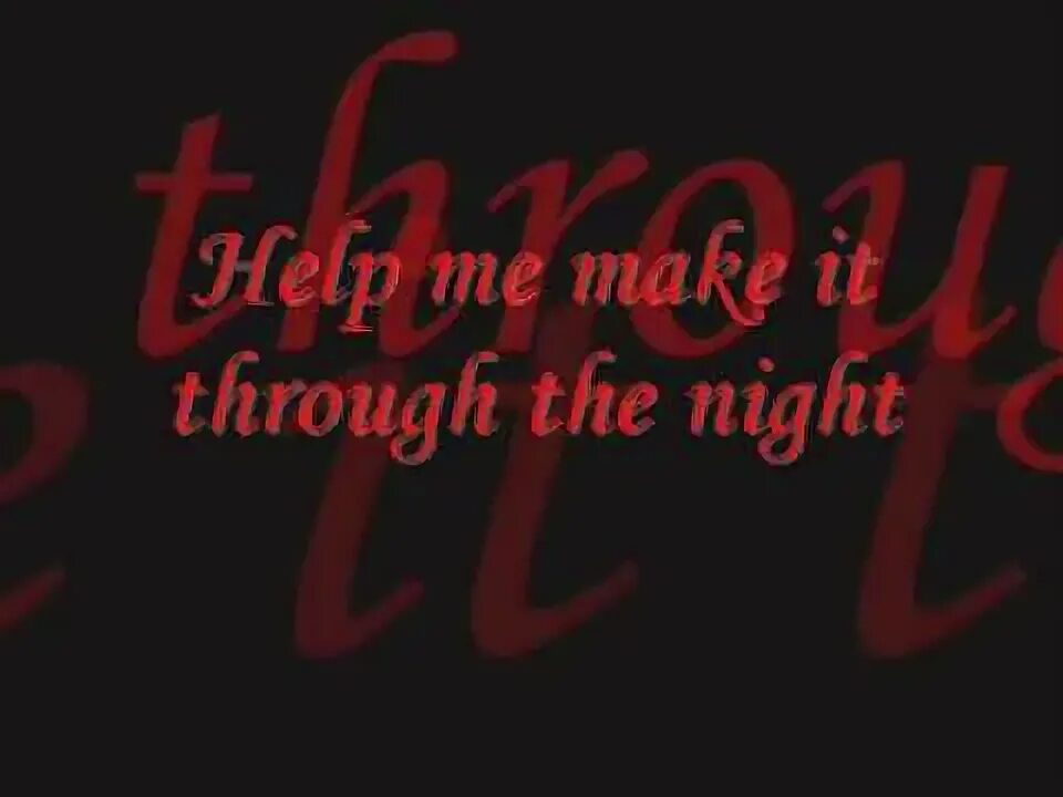 Help me make it through the night