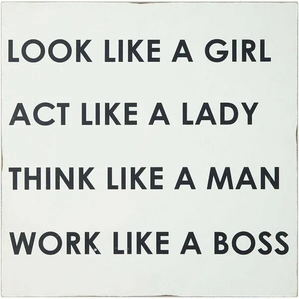 Act like. Think like a man look like a Lady work. Look like a girl Act like a Lady. Like a girl like a Lady like a man like a Boss.