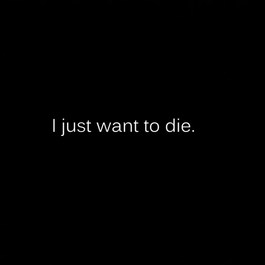 I just want to be seen. Обои i want to die. I just want to die. I want to die надпись. I just want to die перевод.