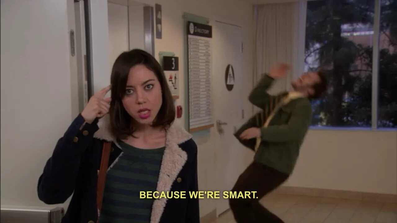 Re smarter. We Smart. Aubrey Plaza Parks and Recreation. Clever meme. Wooow because we are.
