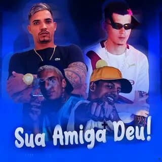 Sua amiga deu