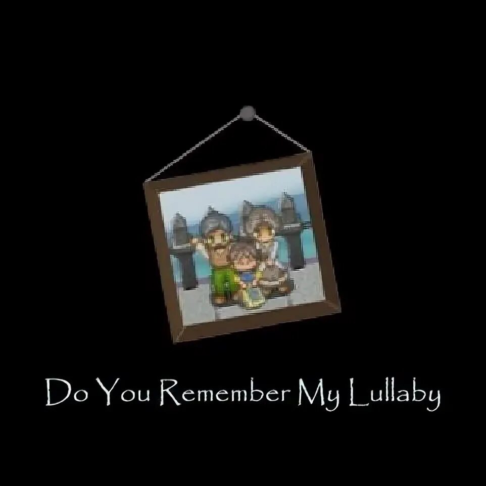 Do you remember my Lullaby?. My urkeam Lullaby. Aplace from my Lullaby.