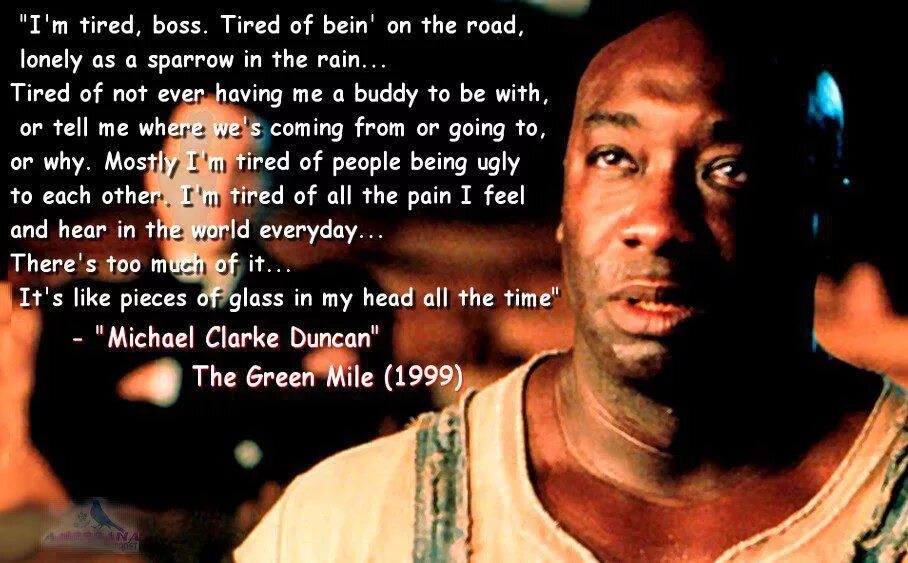 He was tired of being tired. Michael Clarke Duncan Green Mile. Майкл Кларк Дункан зеленая миля. Джон коффи зеленая миля. Зеленая миля цитаты.