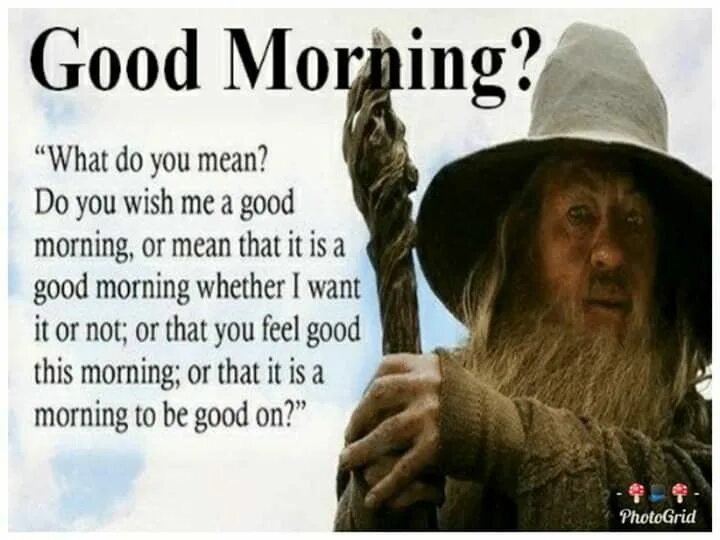 Peter does you like. Гэндальф доброе утро. good morning картинки хоббит. гэндальф доброе утро мем. fulanax you don&#039;t clean good.