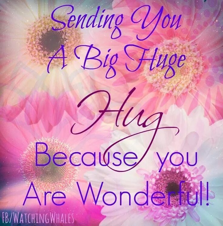 You are doing wonderful. Sending Love. Sending you Love and hugs. Hug for you. Send you Love.