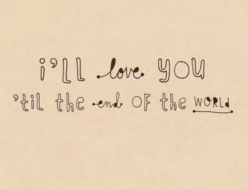 Till the end. I Love you till the end. The end of Love quotes. The end Words. TT in the end of Words.