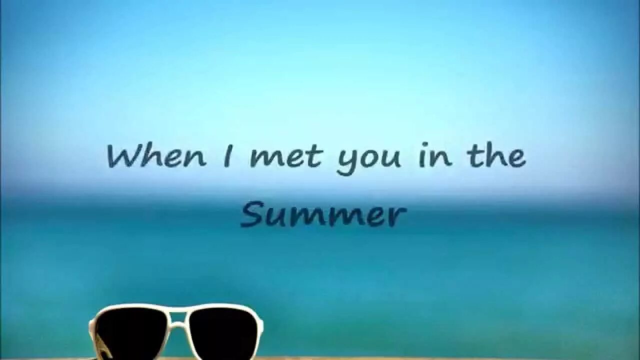 Who met you when you. When i met you in the Summer. Calvin Harris Summer. Summer Calvin Harris Lyrics. When i met you in the Summer текст.