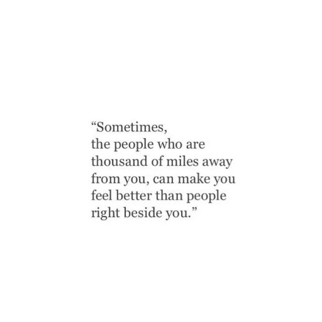 I can make you feel. People Thousand of them were. Sometimes people who are Thousands kilometers away from you make Happier. Feel well feeling.