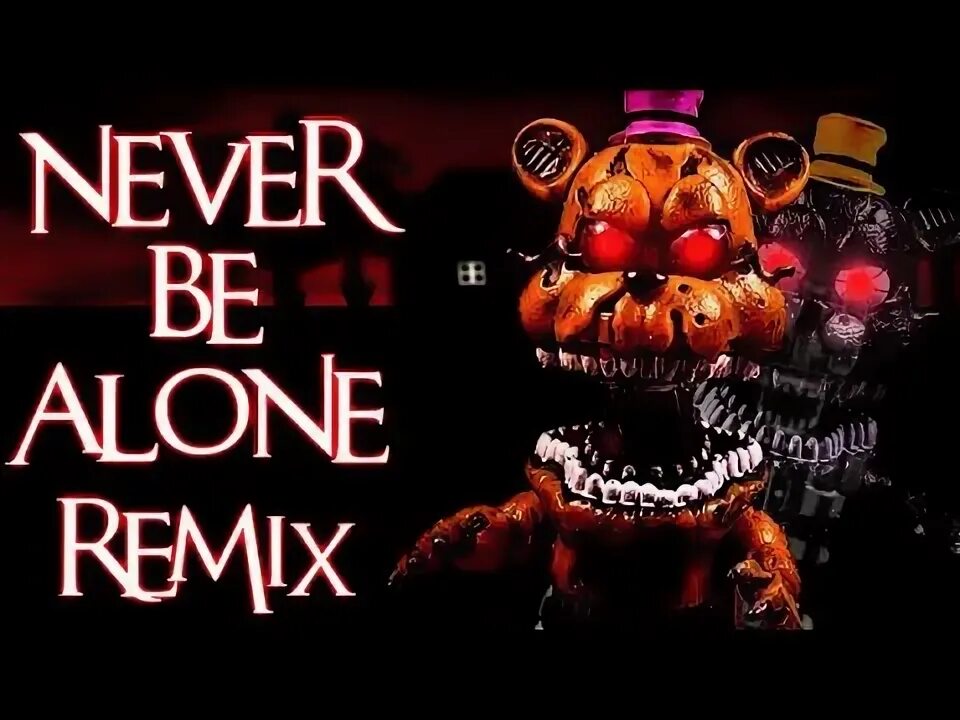 Never be Alone FNAF. Трек: never be Alone fnaf4 Song Shadrow. ФНАФ Невер Невер би. Stay Calm Remix FNAF.