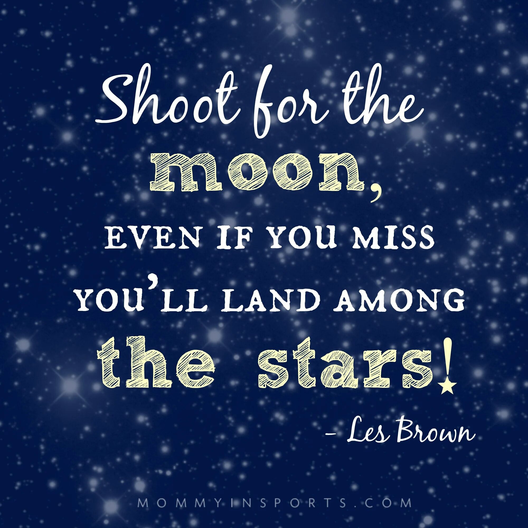Even if i say. Shoot for the moon. shoot for the moon even if you miss. shoot for the moon even if you miss you&#039;ll land among the stars. shoot for the stars aim for the moon.