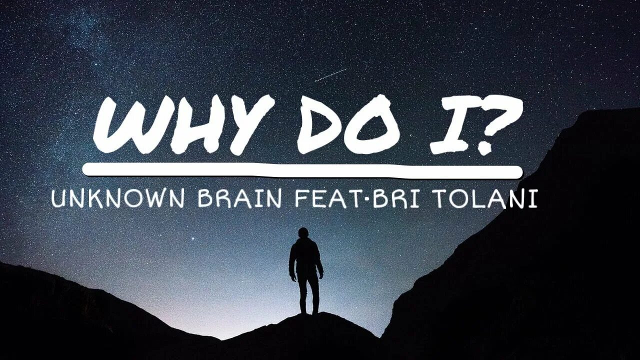 Unknown Brain. Why do i Unknown Brain. Unknown Brain ft Bri Tolani. Why do i [NCS release] Unknown Brain feat. Bri Tolani.